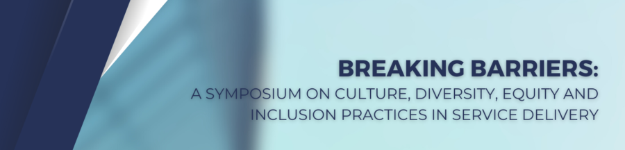 Breaking Barriers: A Symposium on Culture, Diversity, Equity and Inclusion Practices in Service Delivery, October 5, 2022